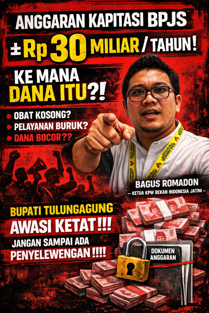 Dana Kapitasi BPJS ± Rp30 Miliar Dipertanyakan, Rekan Indonesia Jatim Desak Bupati Tulungagung Perketat Pengawasan Dana Kapitasi BPJS ± Rp30 Miliar Dipertanyakan, Rekan Indonesia Jatim Desak Bupati Tulungagung Perketat Pengawasan